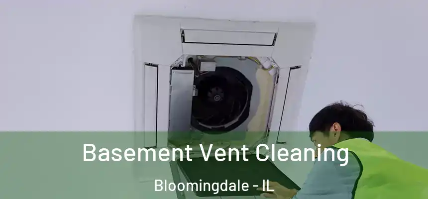  Basement Vent Cleaning Bloomingdale - IL
