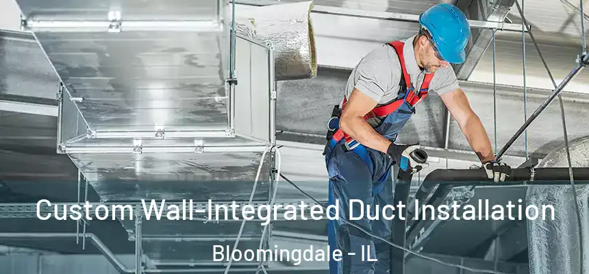  Custom Wall-Integrated Duct Installation Bloomingdale - IL