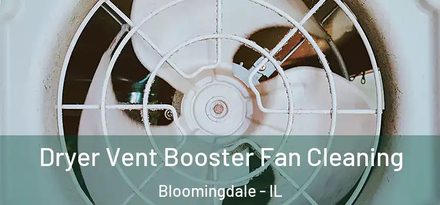 Dryer Vent Booster Fan Cleaning Bloomingdale - IL