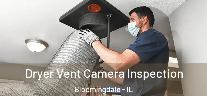 Dryer Vent Camera Inspection Bloomingdale - IL