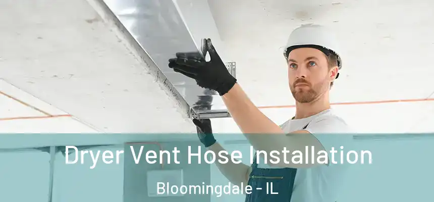  Dryer Vent Hose Installation Bloomingdale - IL