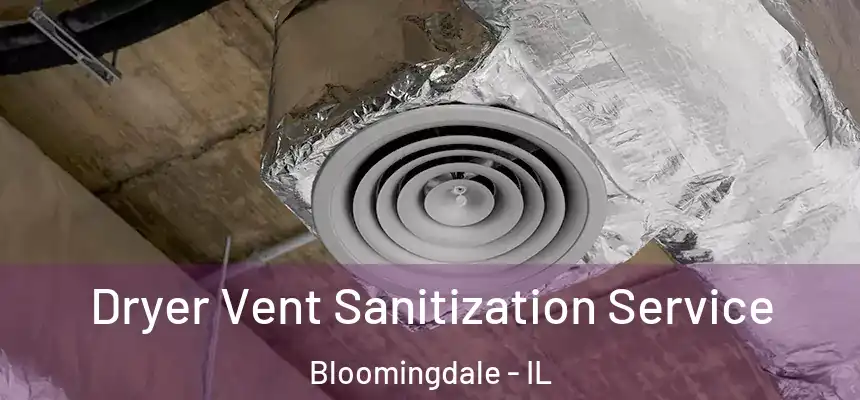  Dryer Vent Sanitization Service Bloomingdale - IL