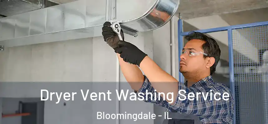  Dryer Vent Washing Service Bloomingdale - IL