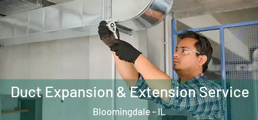  Duct Expansion & Extension Service Bloomingdale - IL