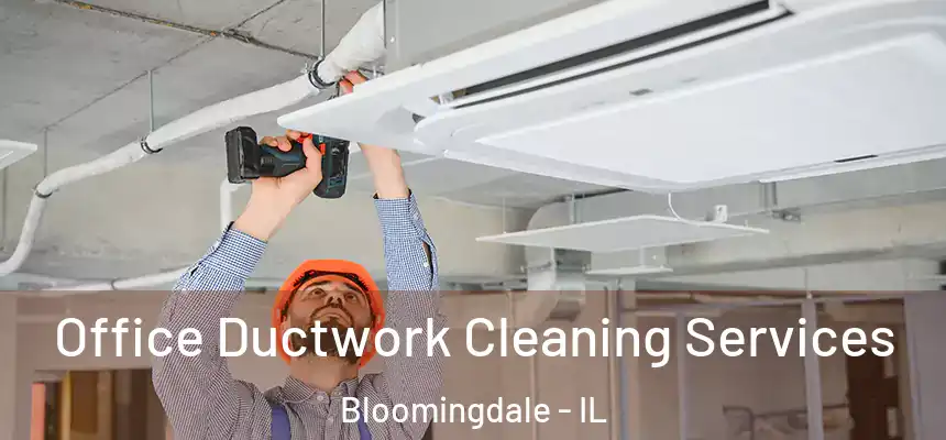  Office Ductwork Cleaning Services Bloomingdale - IL