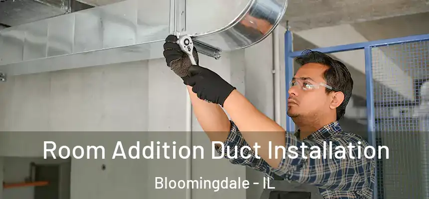  Room Addition Duct Installation Bloomingdale - IL