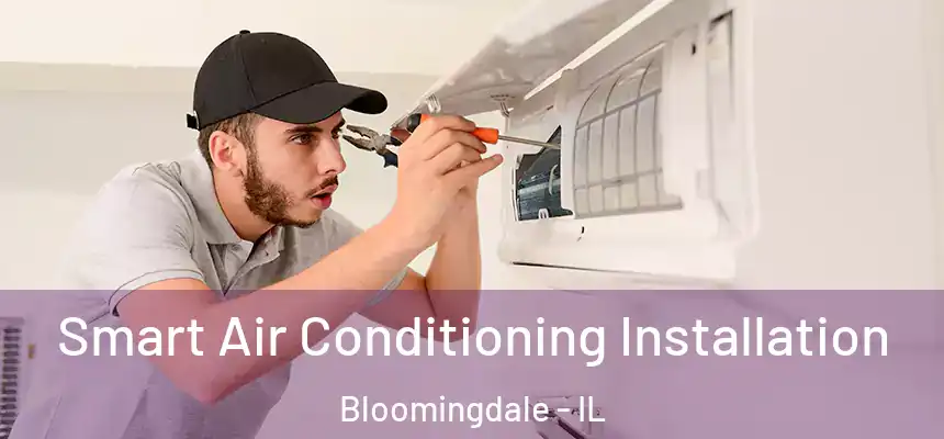Smart Air Conditioning Installation Bloomingdale - IL