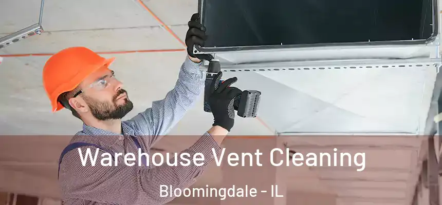  Warehouse Vent Cleaning Bloomingdale - IL