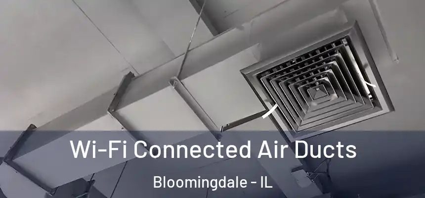  Wi-Fi Connected Air Ducts Bloomingdale - IL